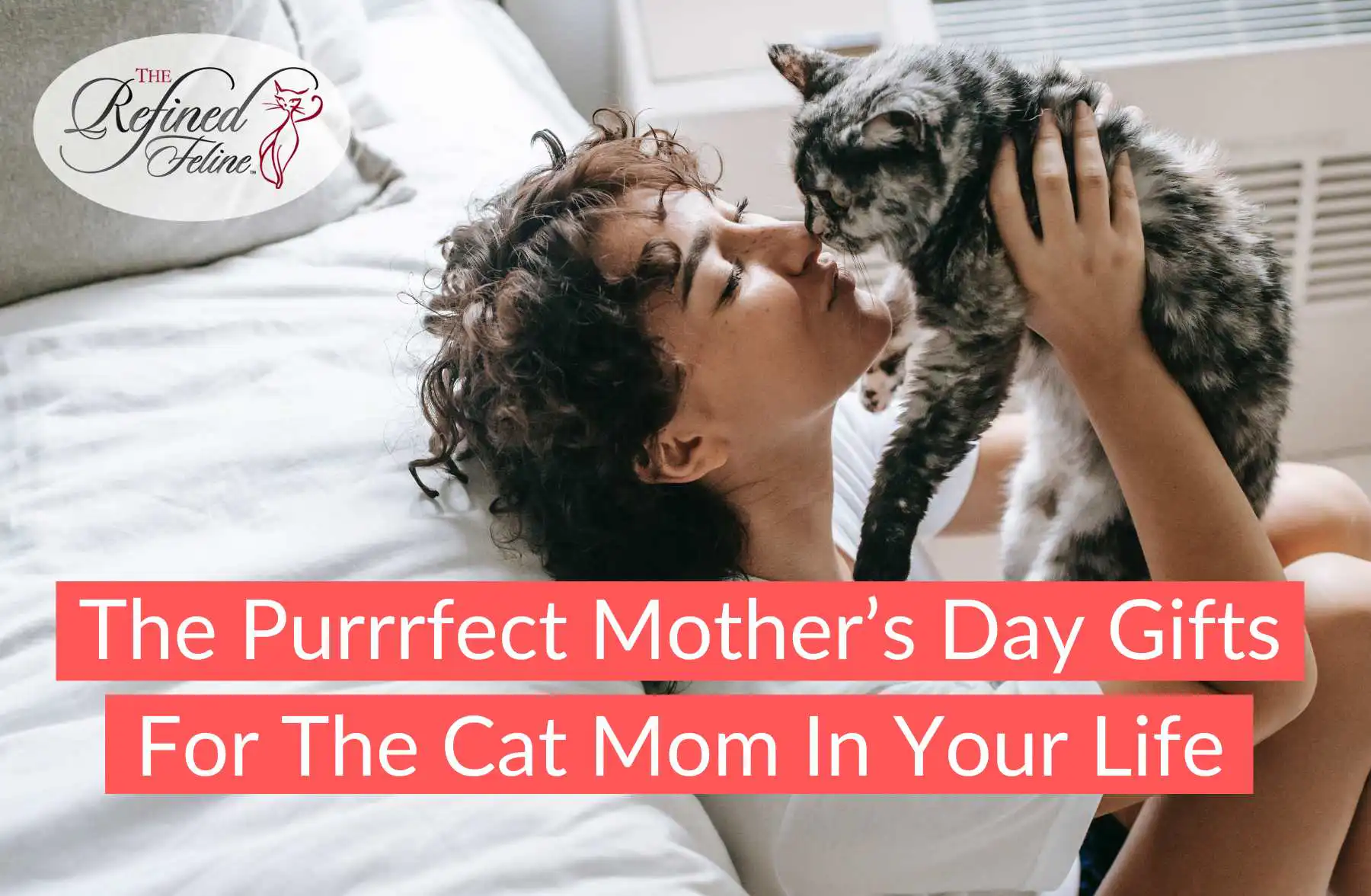 Woman cuddling tabby cat on bed, text reads “Mother’s Day Gifts for the Cat Moms in Your Life”, logo top left.